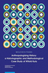 Okładka: Anthropologising History: a Historiographic and Methodological Case Study of Witold Kula