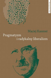 Okładka: Pragmatyzm i radykalny liberalizm. Studium filozofii politycznej Johna Deweya
