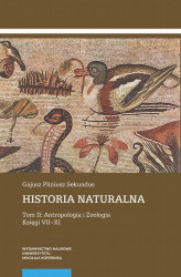 Okładka: Historia naturalna. Tom II: Antropologia i Zoologia. Księgi VII–XI