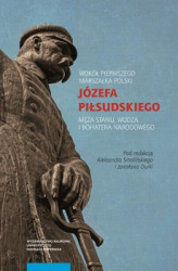 Okładka: Wokół Pierwszego Marszałka Polski Józefa Piłsudskiego, męża stanu, wodza i bohatera narodowego