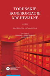 Okładka: Toruńskie konfrontacje archiwalne, t. 6: Pogranicza archiwistyki