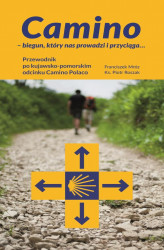 Okładka: Camino – biegun, który nas prowadzi i przyciąga... Przewodnik po kujawsko-pomorskim odcinku Camino Polaco