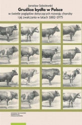 Okładka: Gruźlica bydła w Polsce w świetle poglądów dotyczących rozwoju choroby i jej zwalczania w latach 1882–1975