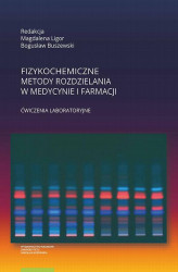 Okładka: Fizykochemiczne metody rozdzielania w medycynie i farmacji Ćwiczenia laboratoryjne