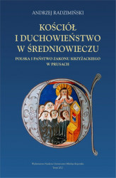 Okładka: Kościół i duchowieństwo w średniowieczu. Polska i państwo zakonu krzyżackiego w Prusach