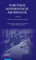 Okładka książki: Toruńskie konfrontacje archiwalne, t. 7: Komu i do czego potrzebne są archiwa?