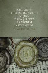 Okładka: Dokumenty pokoju brzeskiego między Polską i Litwą a Zakonem Krzyżackim z 31 grudnia 1435 roku