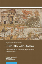 Okładka: Historia naturalna. Tom III: Botanika. Rolnictwo i Ogrodnictwo. Księgi XII&#8211;XIX