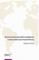 Okładka: Aktywność inwestycyjna polskich przedsiębiorstw w Stanach Zjednoczonych Ameryki Północnej