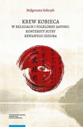 Okładka: Krew kobieca w religiach i folklorze Japonii: konteksty „Sutry krwawego jeziora”
