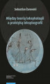 Okładka książki: Między teorią leksykologii a praktyką leksykografii. Szkice leksykologiczne