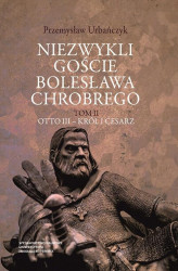 Okładka: Niezwykli goście Bolesława Chrobrego. Tom 2: Otto III – król i cesarz