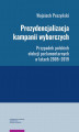 Okładka książki: Prezydencjalizacja kampanii wyborczych. Przypadek polskich elekcji parlamentarnych w latach 2005–2019