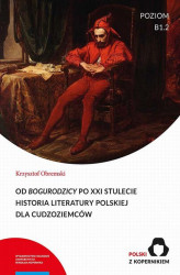 Okładka: Od „Bogurodzicy” po XXI stulecie. Historia Literatury polskiej dla cudzoziemców. Poziom B1.2
