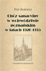 Okładka: Obóz sanacyjny w województwie poznańskim w latach 1926–1935