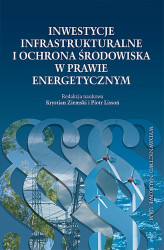 Okładka: Inwestycje infrastrukturalne i ochrona środowiska w prawie energetycznym 