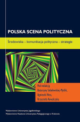 Okładka: Polska scena polityczna. Środowiska - komunikacja polityczna - strategie