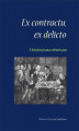 Okładka książki: Ex contractu, ex delitio. Z dziejów prawa zobowiązań