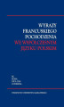 Okładka książki: Wyrazy francuskiego pochodzenia we współczesnym języku polskim