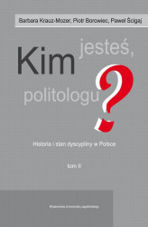 Okładka: Kim jesteś politologu? Historia i stan dyscypliny w Polsce. Tom 2
