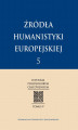 Okładka książki: Źródła humanistyki europejskiej T.5/2013