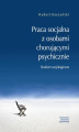 Okładka książki: Praca socjalna z osobami chorującymi psychicznie