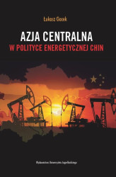 Okładka: Azja Centralna w polityce energetycznej Chin