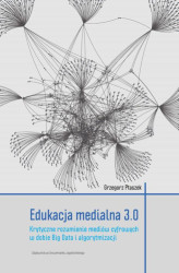 Okładka: Edukacja medialna 3.0. Krytyczne rozumienie mediów cyfrowych w dobie Big Data i algorytmizacji