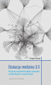 Okładka książki: Edukacja medialna 3.0. Krytyczne rozumienie mediów cyfrowych w dobie Big Data i algorytmizacji