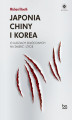Okładka książki: Japonia, Chiny i Korea. O ludziach skłóconych na śmierć i życie