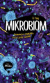 Okładka książki: Mikrobiom. Najmniejsze organizmy, które rządzą światem