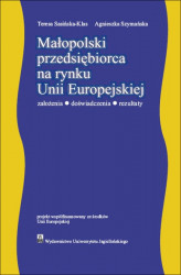 Okładka: Małopolski przedsiębiorca na rynku Unii Europejskiej. Założenia – doświadczenia - rezultaty