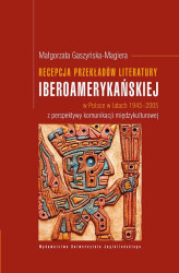 Okładka: Recepcja przekładów literatury iberoamerykańskiej w Polsce w latach 1945-2005 z perspektywy komunikacji międzykulturowej