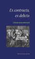 Okładka książki: Ex contractu, ex delicto – z dziejów prawa zobowiązań