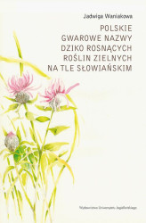 Okładka: Polskie gwarowe nazwy dziko rosnących roślin zielnych na tle słowiańskim. Zagadnienia ogólne