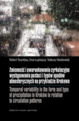 Okładka: Zmienność i uwarunkowania cyrkulacyjne występowania postaci i typów opadów atmosferycznych na przykładzie Krakowa