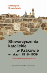 Okładka: Stowarzyszenia katolickie w Krakowie w latach 1918-1939