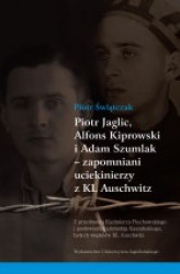 Okładka: Piotr Jaglic, Alfons Kiprowski i Adam Szumlak - zapomniani uciekinierzy z KL Auschwitz