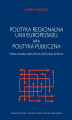 Okładka książki: Polityka regionalna Unii Europejskiej jako polityka publiczna wobec potrzeby optymalizacji działania publicznego