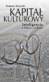 Okładka książki: Kapitał kulturowy. Inteligencja w Polsce i w Rosji