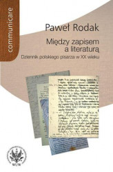 Okładka: Między zapisem a literaturą. Dziennik polskiego pisarza w XX wieku