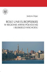 Okładka: Role Unii Europejskiej w regionie Afryki Północnej i Bliskiego Wschodu