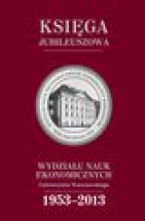 Okładka: Księga jubileuszowa Wydziału Nauk Ekonomicznych UW (1953-2013)