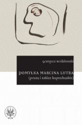 Okładka: Pomyłka Marcina Lutra (proza i szkice kopenhaskie)