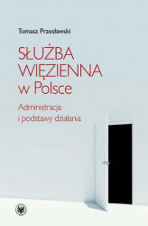 Okładka: Służba Więzienna w Polsce. Administracja i podstawy działania