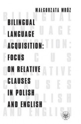 Okładka: Bilingual Language Acquisition : Focus on Relative Clauses in Polish and English