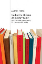 Okładka: Od Ralpha Ellisona do Jhumpy Lahiri. Szkice o prozie amerykańskiej XX i początku XXI wieku