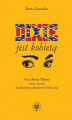 Okładka książki: Dixie jest kobietą. Proza Petera Taylora wobec kwestii współczesnej południowej kobiecości