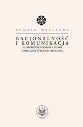 Okładka: Racjonalność i komunikacja. Filozoficzne podstawy teorii społecznej Jürgena Habermasa