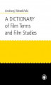 Okładka książki: A Dictionary of Film Terms and Film Studies